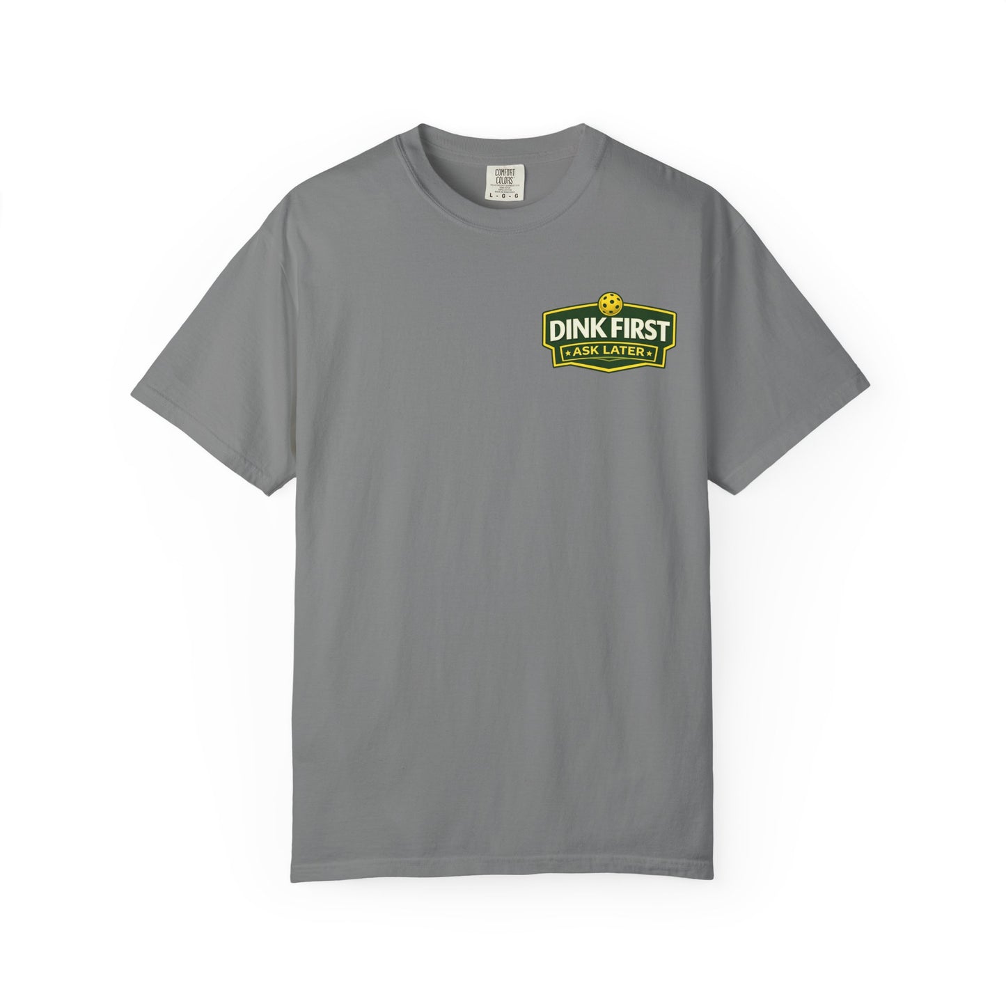 Classic "Dink First Ask Later" Comfort Colors T-Shirt