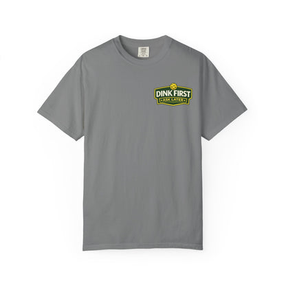 Classic "Dink First Ask Later" Comfort Colors T-Shirt