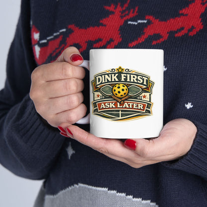 Dink First Ask Later Mug — Funny Pickleball Ceramic Coffee Cup