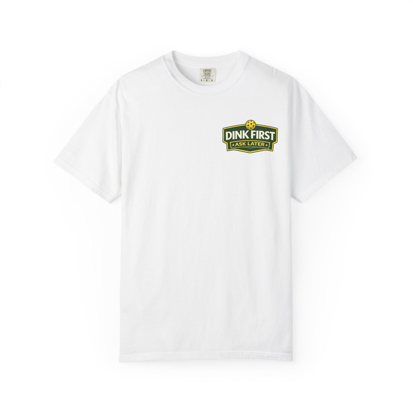 Classic "Dink First Ask Later" Comfort Colors T-Shirt