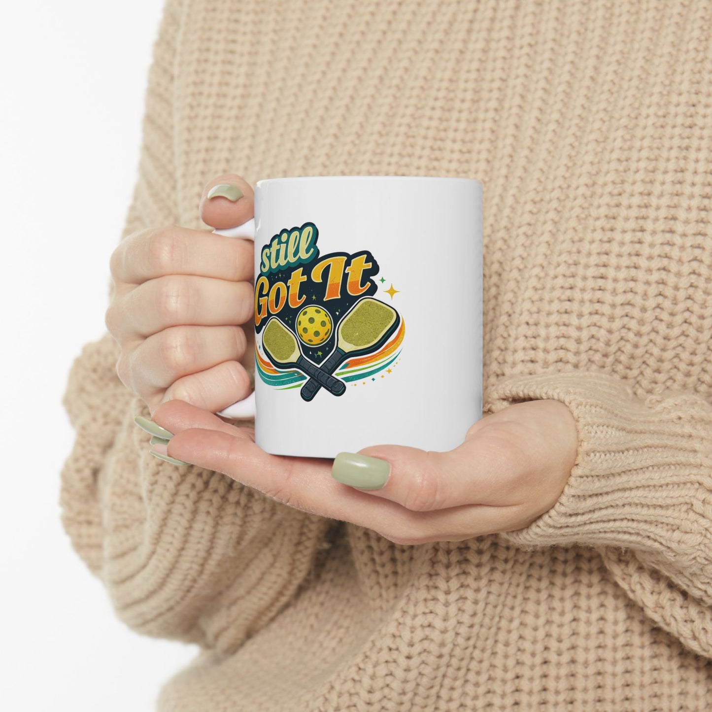 Still Got It Mug — Funny Ceramic Coffee Cup