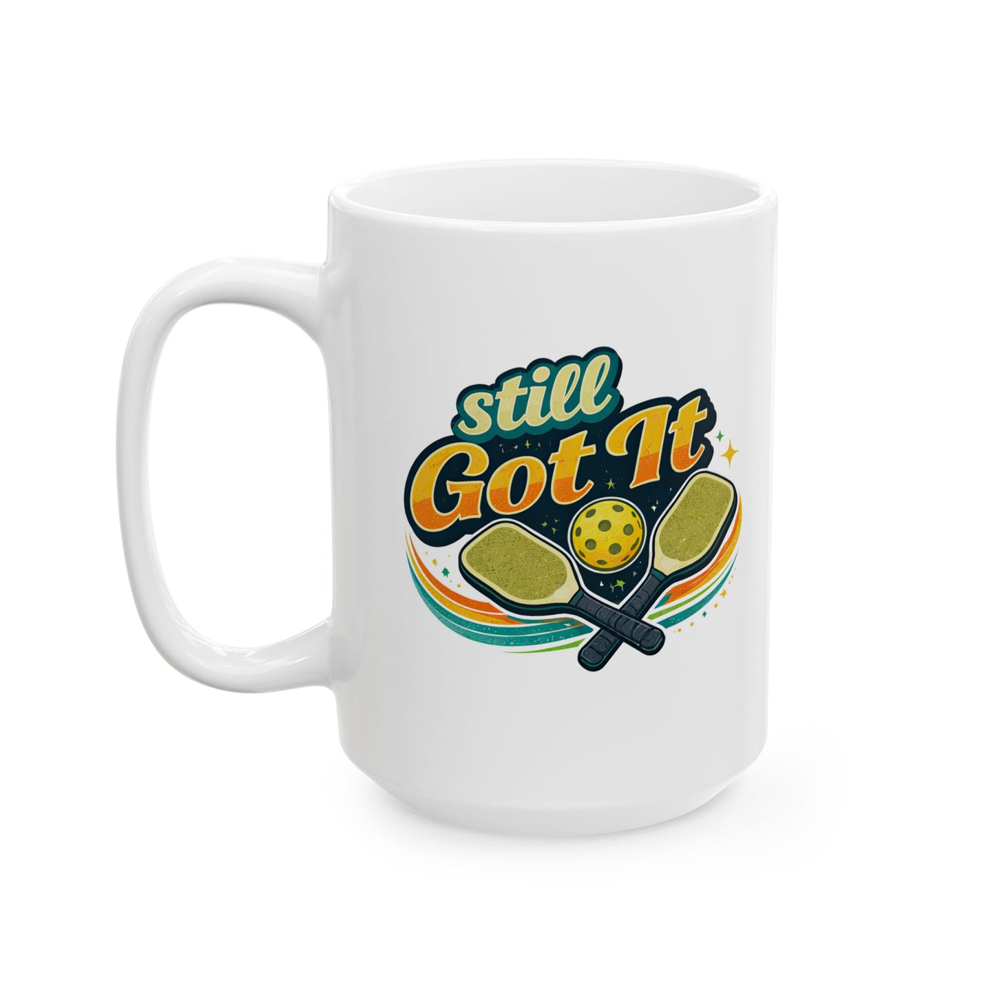 Still Got It Mug — Funny Ceramic Coffee Cup