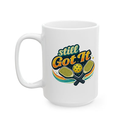 Still Got It Mug — Funny Ceramic Coffee Cup