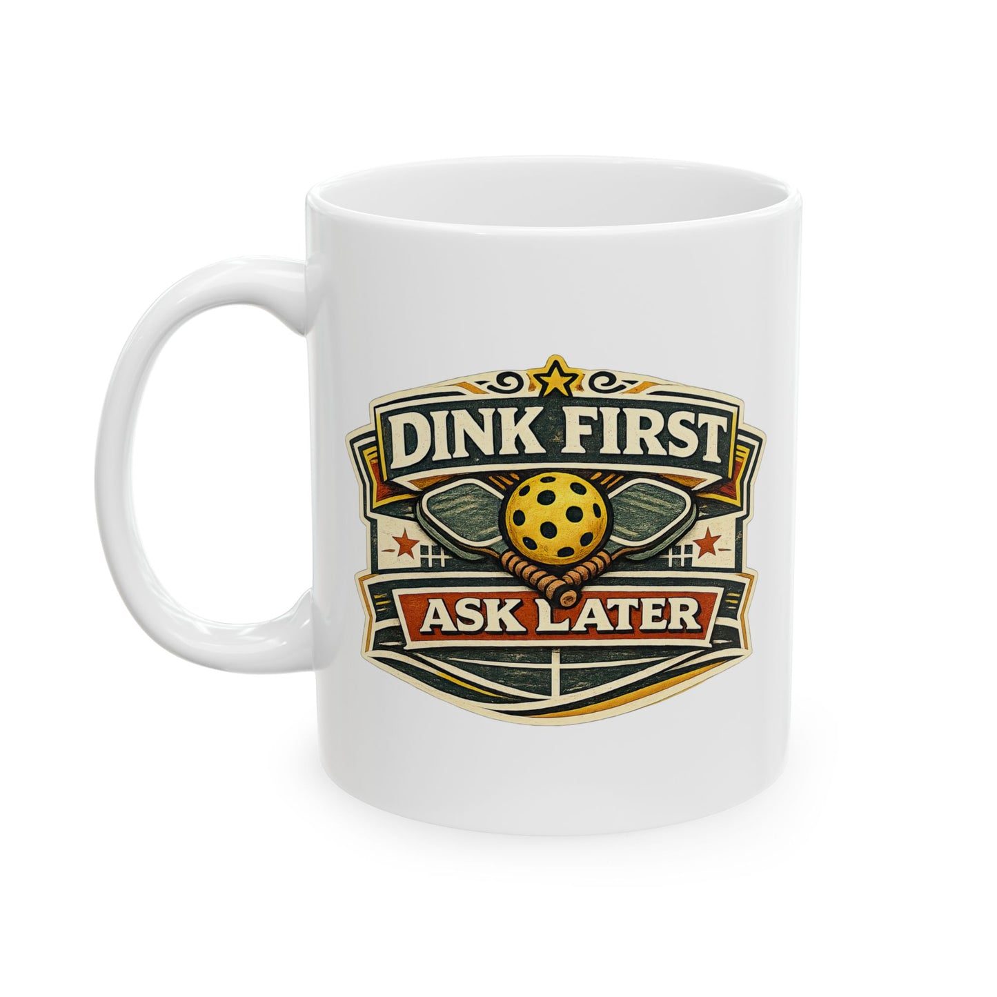 Dink First Ask Later Mug — Funny Pickleball Ceramic Coffee Cup
