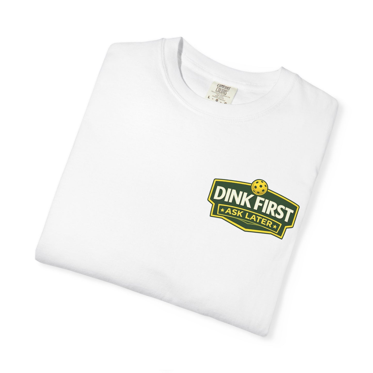 Classic "Dink First Ask Later" Comfort Colors T-Shirt