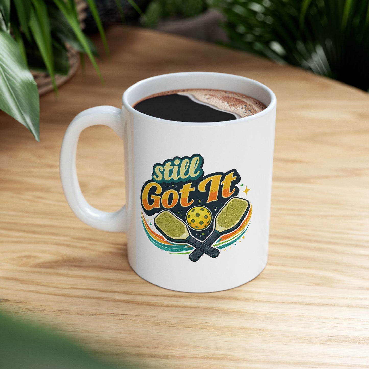 Still Got It Mug — Funny Ceramic Coffee Cup
