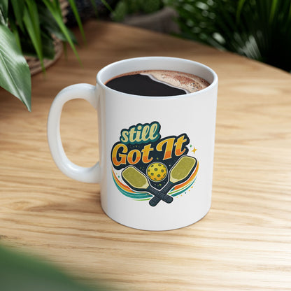Still Got It Mug — Funny Ceramic Coffee Cup