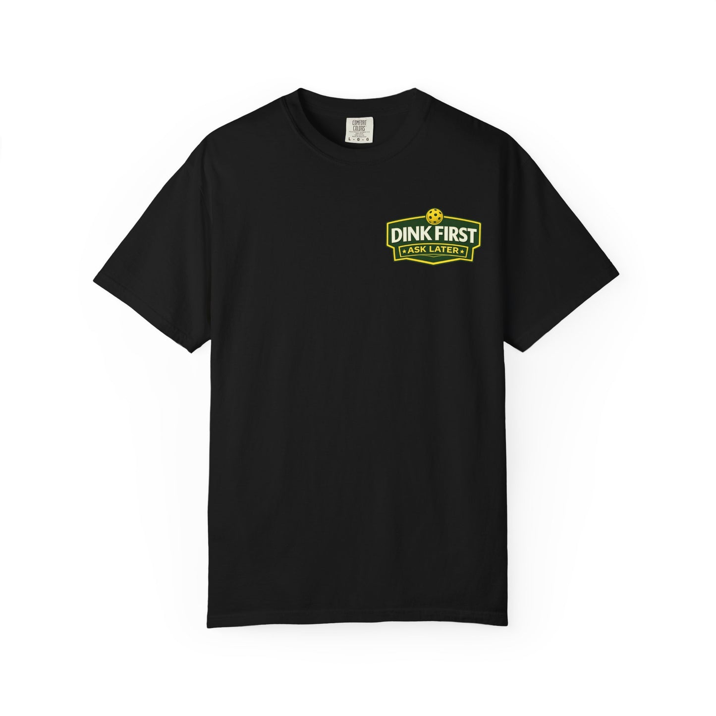 Classic "Dink First Ask Later" Comfort Colors T-Shirt