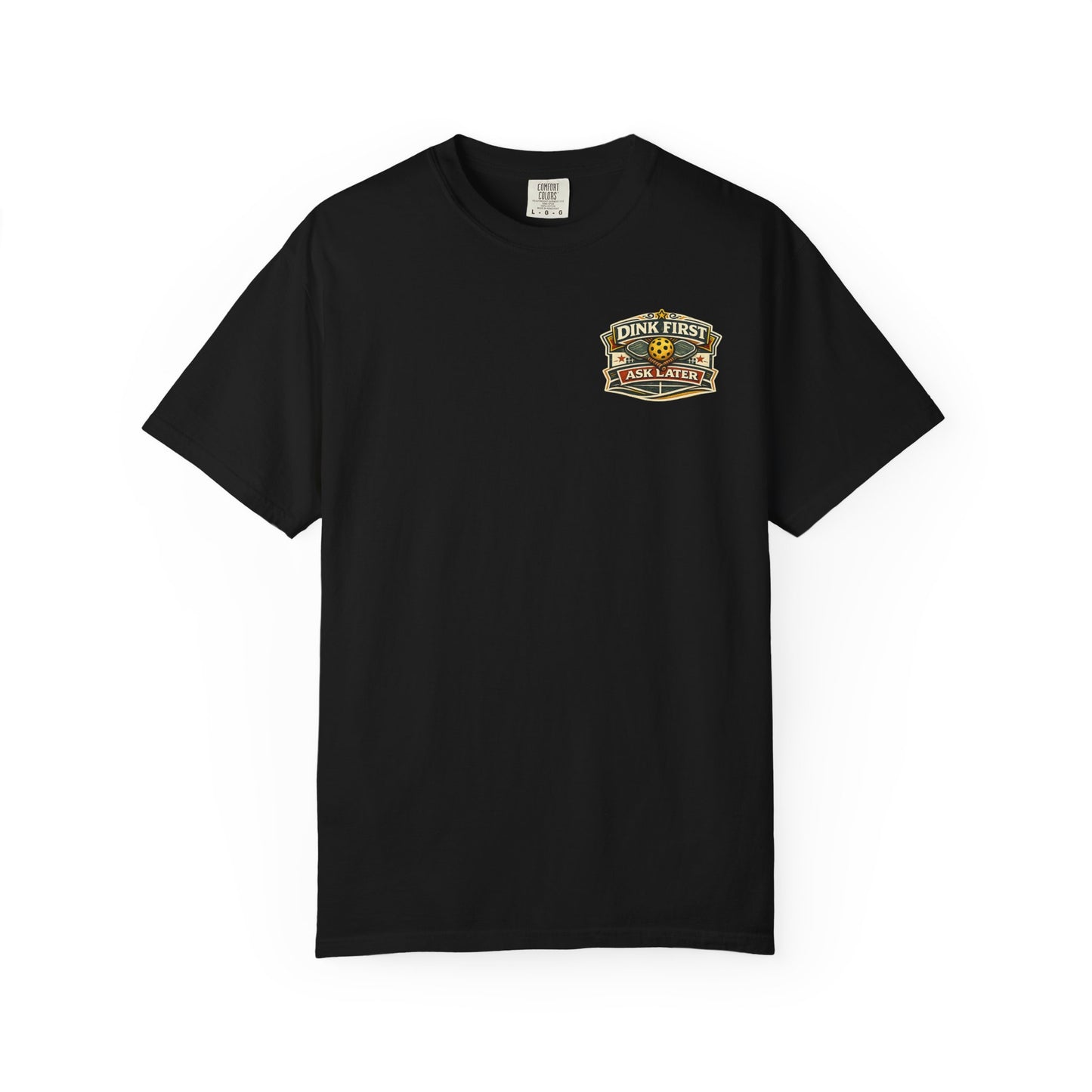 "Dink First Ask Later" Tee