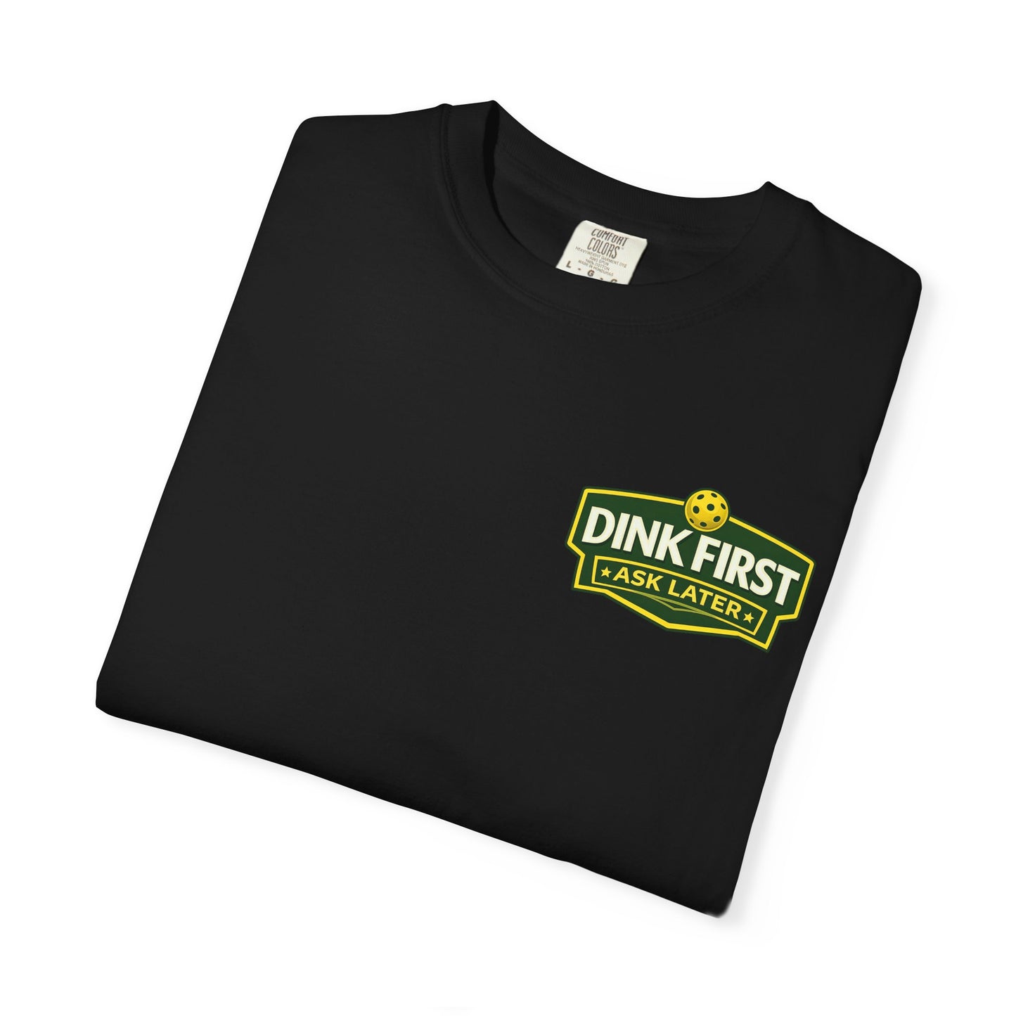 Classic "Dink First Ask Later" Comfort Colors T-Shirt