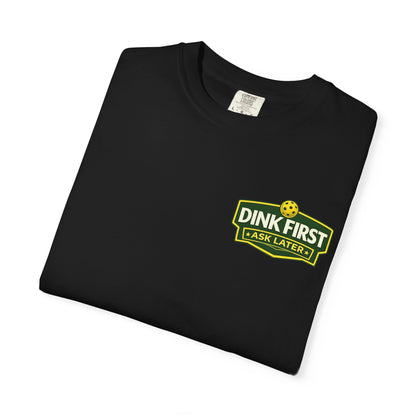 Classic "Dink First Ask Later" Comfort Colors T-Shirt