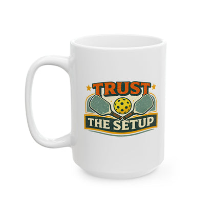 Trust The Setup Mug — Funny Pickleball Ceramic Coffee Cup