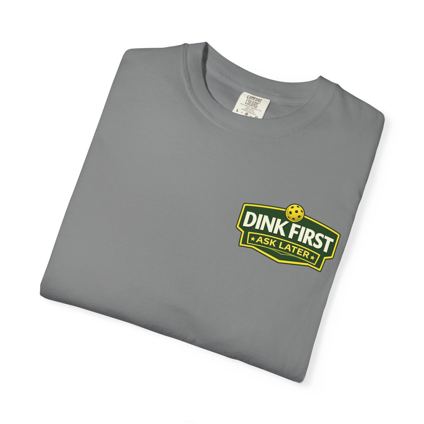 Classic "Dink First Ask Later" Comfort Colors T-Shirt