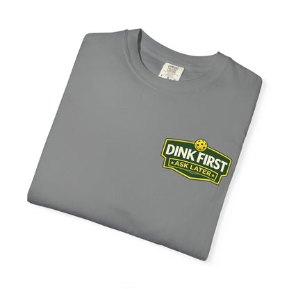 Classic "Dink First Ask Later" Comfort Colors T-Shirt